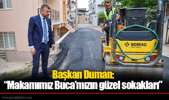 Başkan Duman: “Makamımız Buca’mızın güzel sokakları”