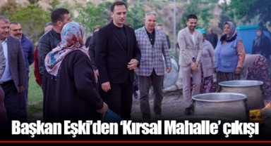 Başkan Eşki’den ‘Kırsal Mahalle’ çıkışı