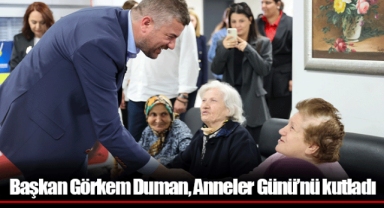Başkan Görkem Duman, Anneler Günü’nü kutladı