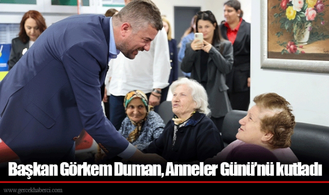 Başkan Görkem Duman, Anneler Günü’nü kutladı