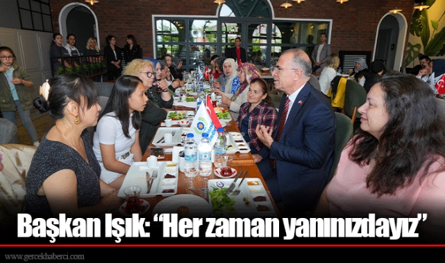 Başkan Işık: “Her zaman yanınızdayız”