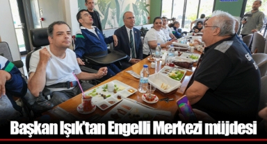 Başkan Işık’tan Engelli Merkezi müjdesi