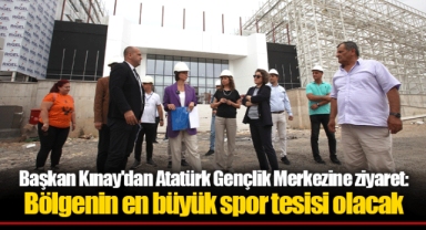 Başkan Kınay'dan Atatürk Gençlik Merkezine ziyaret: Bölgenin en büyük spor tesisi olacak