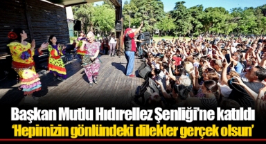 Başkan Mutlu Hıdırellez Şenliği’ne katıldı