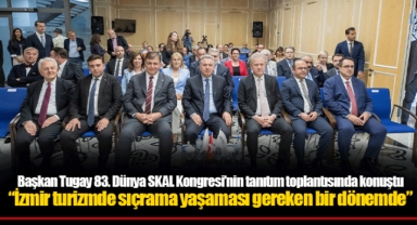 Başkan Tugay 83. Dünya SKAL Kongresi’nin tanıtım toplantısında konuştu