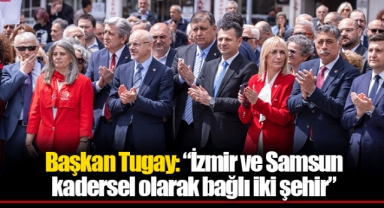 Başkan Tugay: “İzmir ve Samsun kadersel olarak bağlı iki şehir”