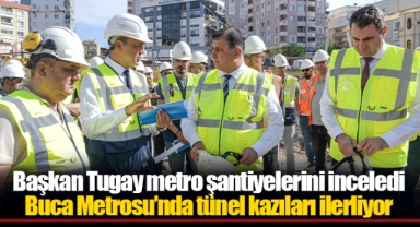 Başkan Tugay metro şantiyelerini inceledi