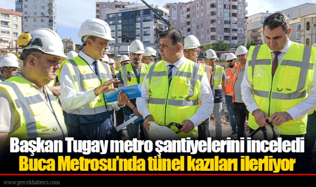 Başkan Tugay metro şantiyelerini inceledi