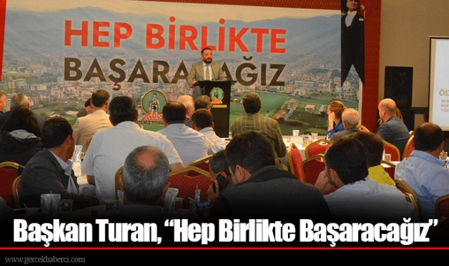 Başkan Turan, “Hep Birlikte Başaracağız”