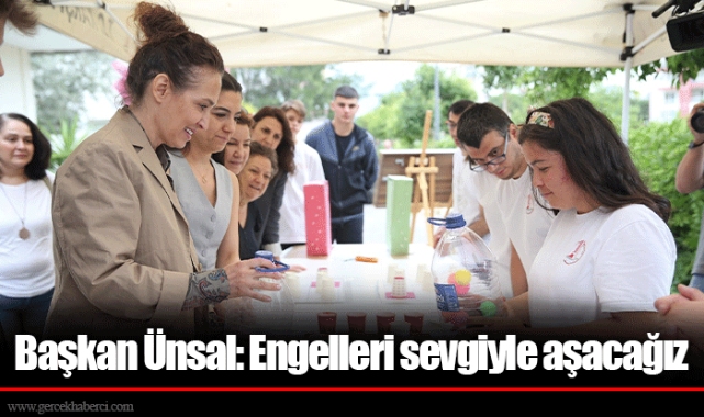 Başkan Ünsal: Engelleri sevgiyle aşacağız