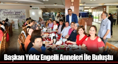Başkan Yıldız Engelli Anneleri İle Buluştu