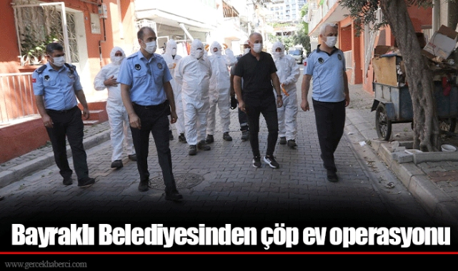 Bayraklı Belediyesinden çöp ev operasyonu