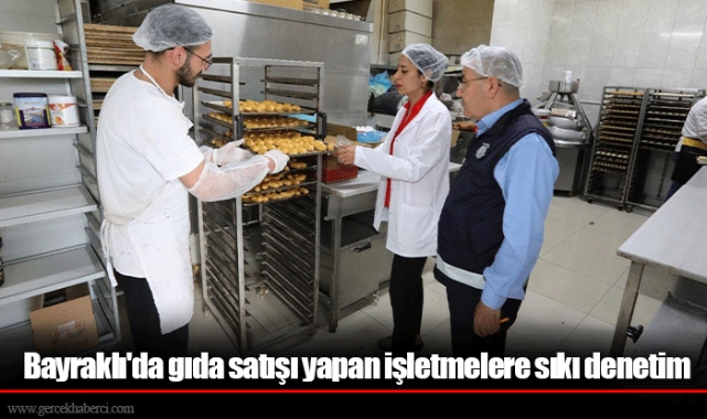 Bayraklı'da gıda satışı yapan işletmelere sıkı denetim