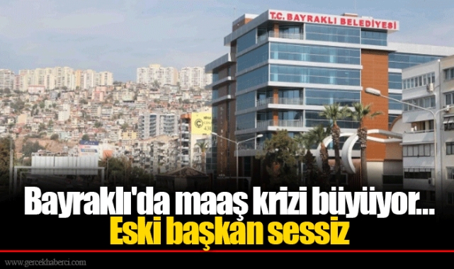 Bayraklı'da maaş krizi büyüyor… Eski başkan sessiz