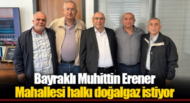 Bayraklı Muhittin Erener Mahallesi halkı doğalgaz istiyor