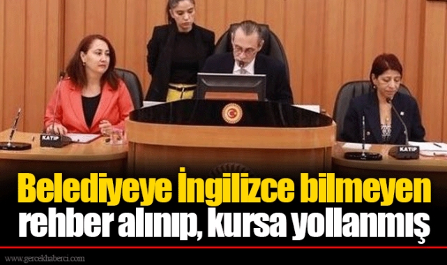 Belediyeye İngilizce bilmeyen rehber alınıp, kursa yollanmış