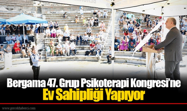 Bergama 47. Grup Psikoterapi Kongresi’ne Ev Sahipliği Yapıyor