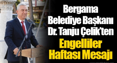 Bergama Belediye Başkanı Dr. Tanju Çelik’ten Engelliler Haftası Mesajı