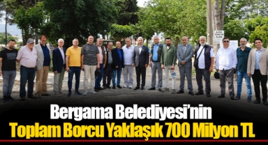 Bergama Belediyesi’nin Toplam Borcu Yaklaşık 700 Milyon TL