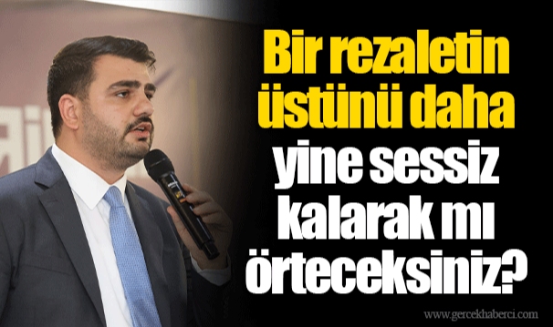 Bir rezaletin üstünü daha yine sessiz kalarak mı örteceksiniz?