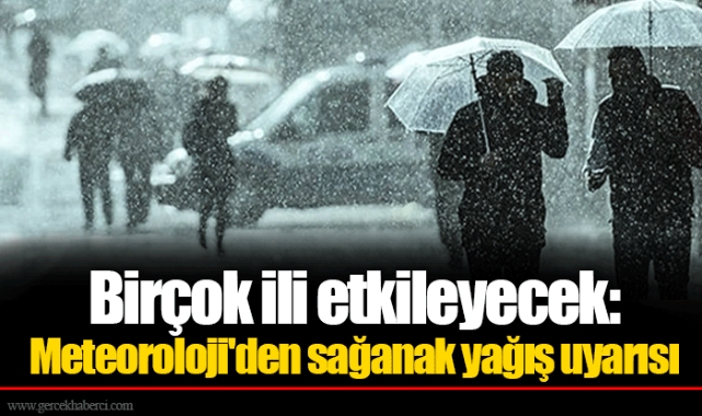 Birçok ili etkileyecek: Meteoroloji'den sağanak yağış uyarısı