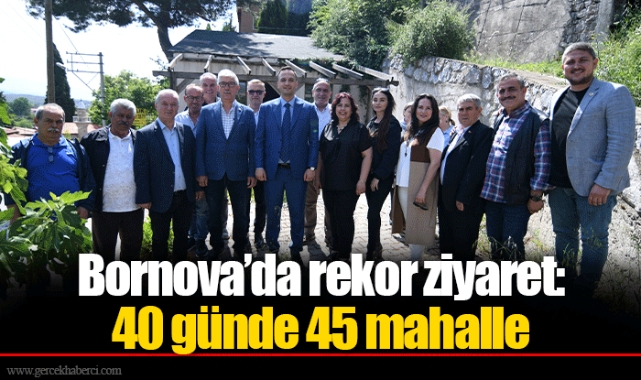 Bornova’da rekor ziyaret:  40 günde 45 mahalle