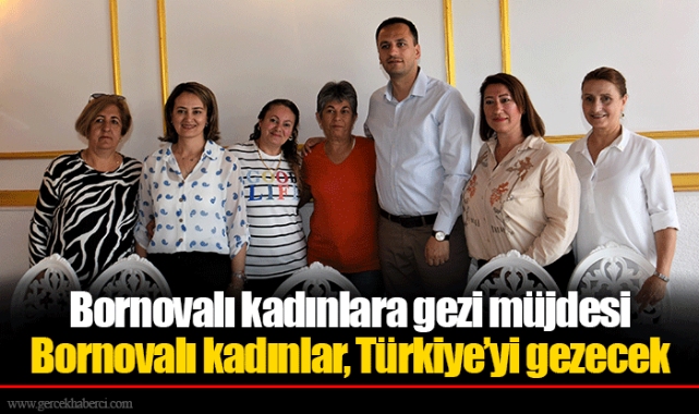Bornovalı kadınlara gezi müjdesi