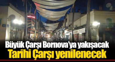 Büyük Çarşı Bornova’ya yakışacak... Tarihi Çarşı yenilenecek
