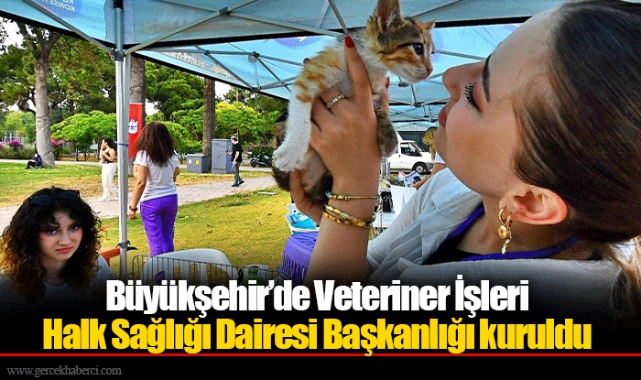 Büyükşehir’de Veteriner İşleri Halk Sağlığı Dairesi Başkanlığı kuruldu