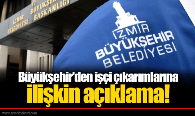 Büyükşehir'den işçi çıkarımlarına ilişkin açıklama!