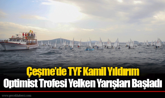 Çeşme’de TYF Kamil Yıldırım Optimist Trofesi Yelken Yarışları Başladı
