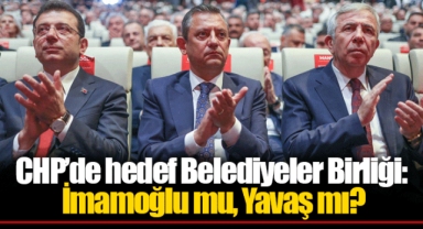 CHP’de hedef Belediyeler Birliği: İmamoğlu mu, Yavaş mı?