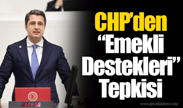 CHP’den “Emekli Destekleri” Tepkisi