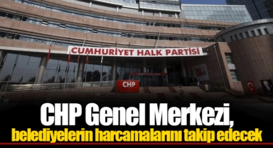 CHP Genel Merkezi, belediyelerin harcamalarını takip edecek