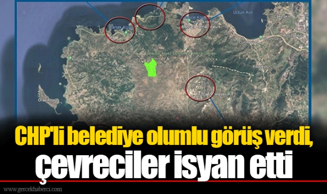 CHP'li belediye olumlu görüş verdi, çevreciler isyan etti