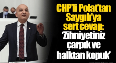 CHP’li Polat’tan Saygılı’ya sert cevap: ‘Zihniyetiniz çarpık ve halktan kopuk’