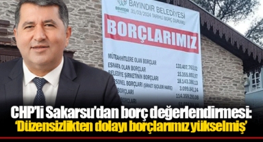 CHP’li Sakarsu’dan borç değerlendirmesi: ‘Düzensizlikten dolayı borçlarımız yükselmiş’