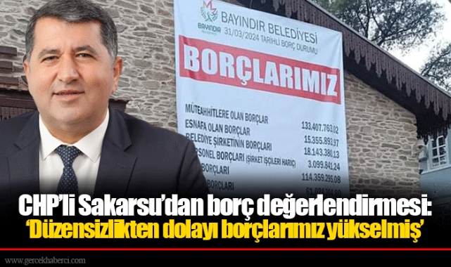 CHP’li Sakarsu’dan borç değerlendirmesi: ‘Düzensizlikten dolayı borçlarımız yükselmiş’