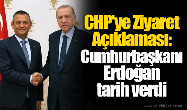 CHP'ye Ziyaret Açıklaması: Cumhurbaşkanı Erdoğan tarih verdi