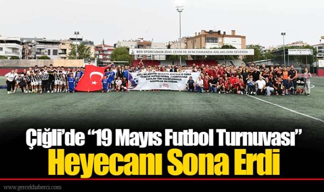 Çiğli’de “19 Mayıs Futbol Turnuvası” Heyecanı Sona Erdi
