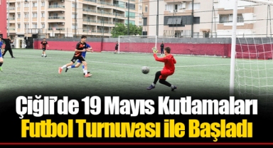 Çiğli’de 19 Mayıs Kutlamaları Futbol Turnuvası ile Başladı