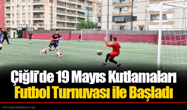 Çiğli’de 19 Mayıs Kutlamaları Futbol Turnuvası ile Başladı