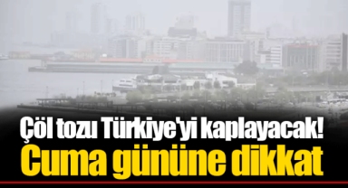 Çöl tozu Türkiye'yi kaplayacak! Cuma gününe dikkat