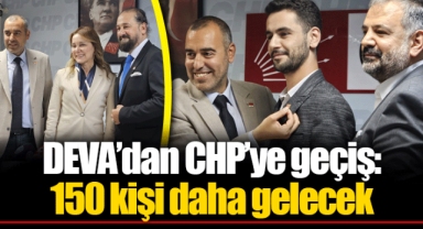 DEVA’dan CHP’ye geçiş: 150 kişi daha gelecek