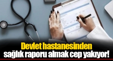 Devlet hastanesinden sağlık raporu almak cep yakıyor!