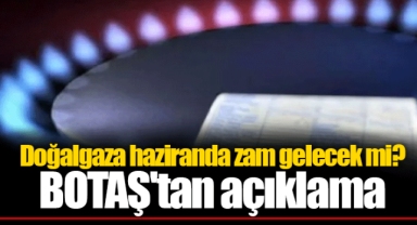 Doğalgaza haziranda zam gelecek mi? BOTAŞ'tan açıklama