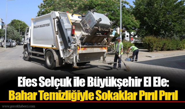 Efes Selçuk ile Büyükşehir El Ele: Bahar Temizliğiyle Sokaklar Pırıl Pırıl