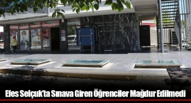 Efes Selçuk’ta Sınava Giren Öğrenciler Mağdur Edilmedi