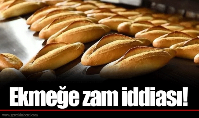 Ekmeğe zam iddiası!