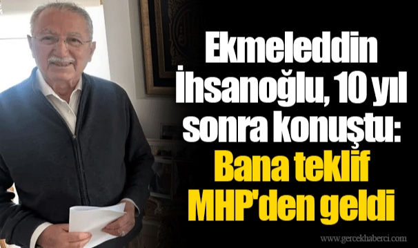 Ekmeleddin İhsanoğlu, 10 yıl sonra konuştu: Bana teklif MHP'den geldi